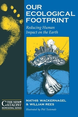 Our Ecological Footprint: Reducing Human Impact on the Earth by Wackernagel, Mathis