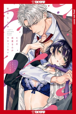 We Can't Do Just Plain Love, Volume 1: She's Got a Fetish, Her Boss Has Low Self-Esteem Volume 1 by Mafuyu Fukita