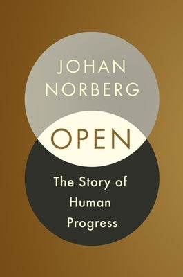 Open: The Story of Human Progress by Norberg, Johan