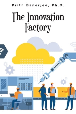 The Innovation Factory by Banerjee, Prith