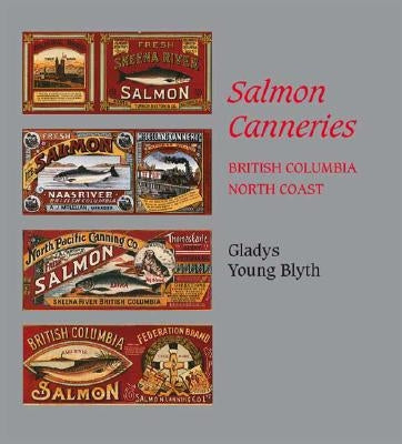 Salmon Canneries: British Columbia North Coast by Blyth, Gladys Young