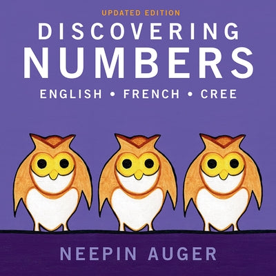 Discovering Numbers: English * French * Cree -- Updated Edition by Auger, Neepin