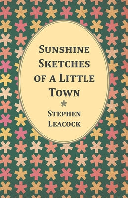 Sunshine Sketches of a Little Town by Leacock, Stephen