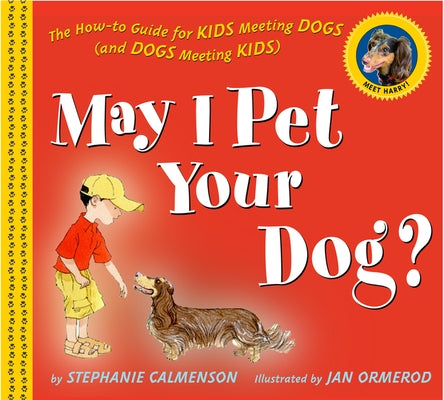 May I Pet Your Dog?: The How-To Guide for Kids Meeting Dogs (and Dogs Meeting Kids) by Calmenson, Stephanie