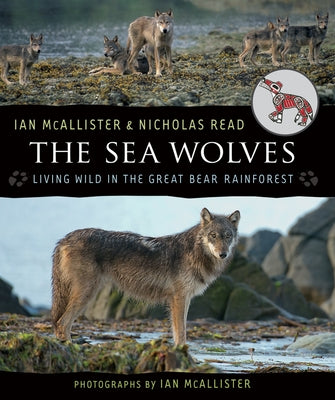 The Sea Wolves: Living Wild in the Great Bear Rainforest by McAllister, Ian