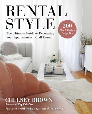 Rental Style: The Ultimate Guide to Decorating Your Apartment or Small Home by Brown, Chelsey