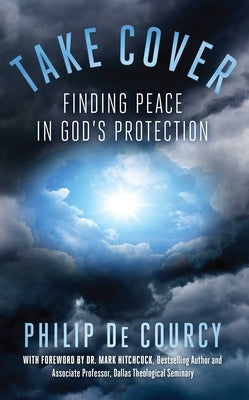 Take Cover: Finding Peace in God's Protection by de Courcy, Philip