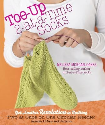 Toe-Up 2-At-A-Time Socks by Morgan-Oakes, Melissa