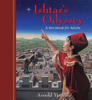 Ishtar's Odyssey: A Family Story for Advent by Ytreeide, Arnold