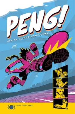 Peng!: Action Sports Adventures by Lewis, Corey