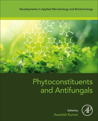 Phytoconstituents and Antifungals by Kumar, Awanish
