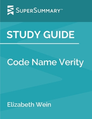 Study Guide: Code Name Verity by Elizabeth Wein (SuperSummary) by Supersummary