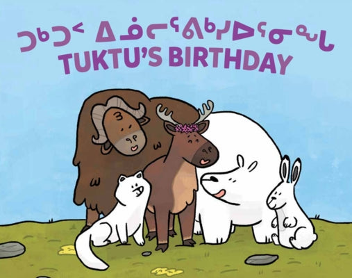 Tuktu's Birthday: Bilingual Inuktitut and English Edition by Rupke, Rachel
