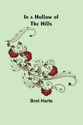In a Hollow of the Hills by Harte, Bret