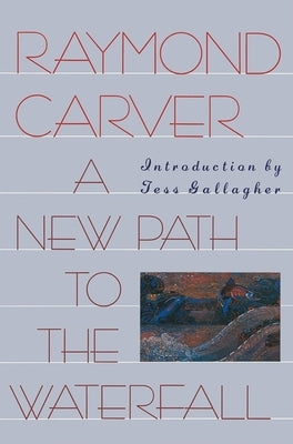 A New Path to the Waterfall by Carver, Raymond