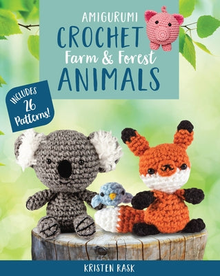 Amigurumi Crochet: Farm and Forest Animals: Includes 26 Patterns! by Rask, Kristen