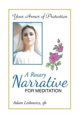 A Rosary Narrative for Meditation by Leskowicz Sfo, Adam