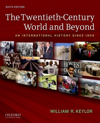 The Twentieth-Century World and Beyond: An International History Since 1900 by Keylor, William R.