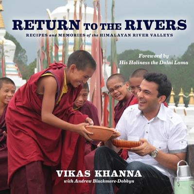 Return to the Rivers: Recipes and Memories of the Himalayan River Valleys by Khanna, Vikas