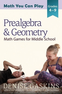 Prealgebra & Geometry: Math Games for Middle School by Gaskins, Denise