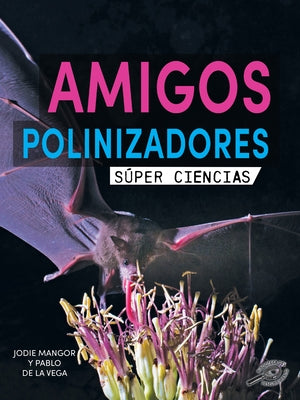 Amigos Polinizadores: Pollination Pals by Mangor, Jodie