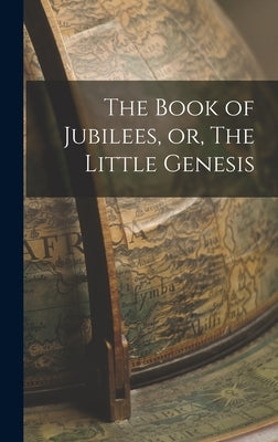 The Book of Jubilees, or, The Little Genesis by Anonymous