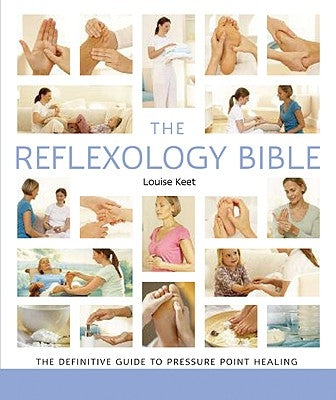 The Reflexology Bible: The Definitive Guide to Pressure Point Healing Volume 15 by Keet, Louise