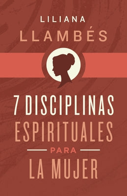 7 Disciplinas Espirituales Para La Mujer by Llamb&#233;s, Liliana