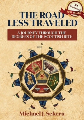 The Road Less Traveled: A Journey Through the Degrees of the Scottish Rite by Sekera, Michael J.