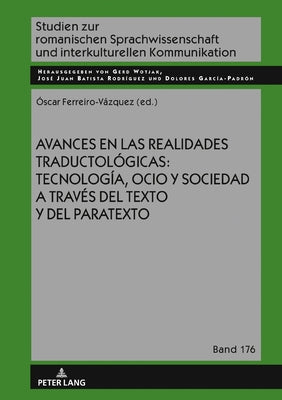 Avances En Las Realidades Traductológicas: Tecnología, Ocio Y Sociedad a Través del Texto Y del Paratexto by Wotjak, Gerd