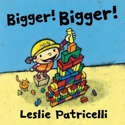 Bigger! Bigger! by Patricelli, Leslie