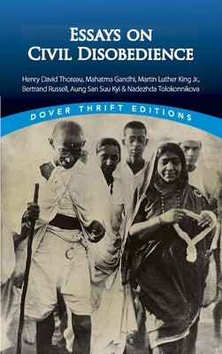 Essays on Civil Disobedience: Henry David Thoreau, Mahatma Gandhi, Martin Luther King, Jr., Bertrand Russell, Aung San Suu Kyi & Nadezhda Tolokonnik by Blaisdell, Bob