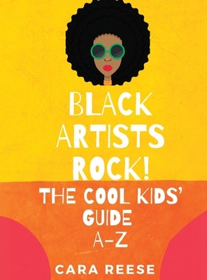 Black Artists Rock! The Cool Kids' Guide A-Z by Reese, Cara
