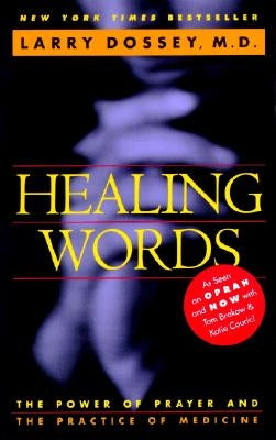 Healing Words: The Power of Prayer and the Practice of Medicine by Dossey, Larry