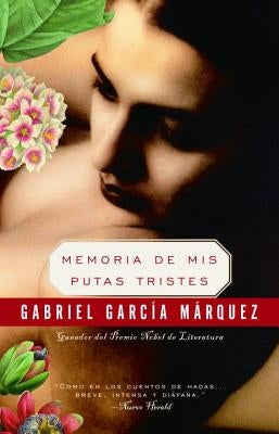 Memoria de MIS Putas Tristes / Memories of My Melancholy Whores by Garc&#237;a M&#225;rquez, Gabriel