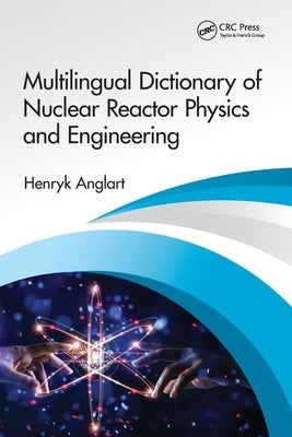 Multilingual Dictionary of Nuclear Reactor Physics and Engineering by Anglart, Henryk