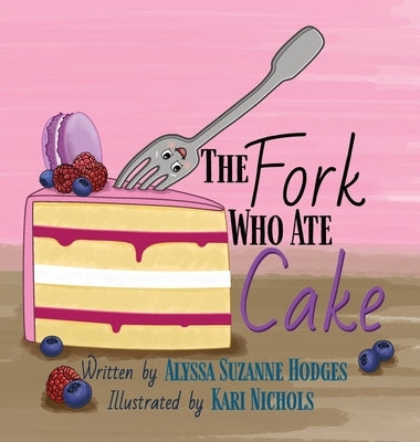 The Fork Who Ate Cake by Hodges, Alyssa Suzanne