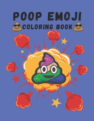 Poop Emoji Coloring Book: Mindfulness and Stress Relieving Designs of Funny Emoji Poop Coloring Pages and Silly Activities! by Colon, Alfred