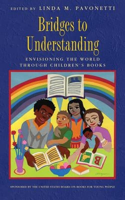 Bridges to Understanding: Envisioning the World Through Children's Books by Pavonetti, Linda M.