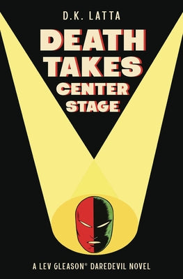 A Lev Gleason's Daredevil Novel - Death Takes Centre Stage by Latta, Dk