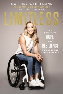 Limitless: The Power of Hope and Resilience to Overcome Circumstance by Weggemann, Mallory