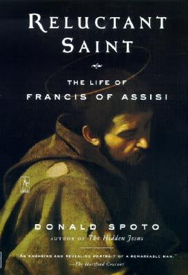 Reluctant Saint: The Life of Francis of Assisi by Spoto, Donald