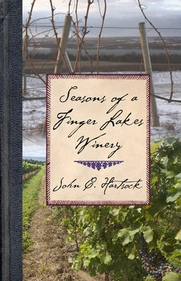 Seasons of a Finger Lakes Winery by Hartsock, John C.