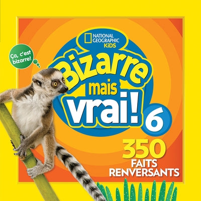 National Geographic Kids: Bizarre Mais Vrai! 6 by National Geographic Kids
