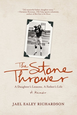 The Stone Thrower: A Daughter's Lessons, a Father's Life by Richardson, Jael Ealey