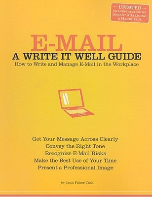 E-mail: A Write It Well Guide: How to Write and Manage E-mail in the Workplace by Chan, Janis Fisher