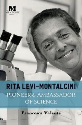 Rita Levi-Montalcini: Pioneer & Ambassador of Science by Valente, Francesca