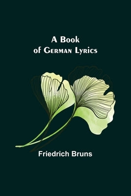 A Book of German Lyrics by Bruns, Friedrich