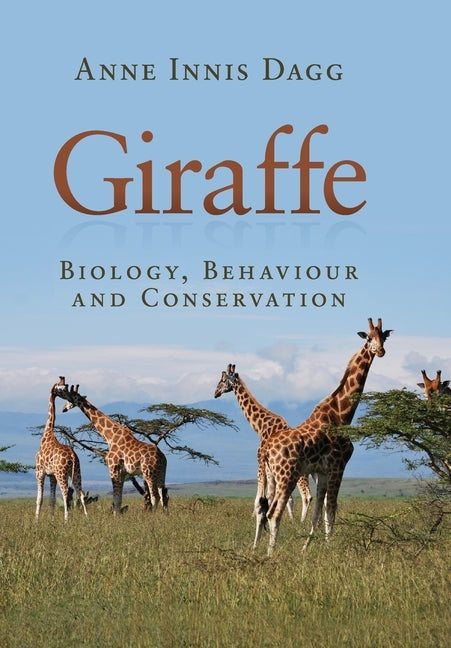 Giraffe: Biology, Behaviour and Conservation by Dagg, Anne Innis