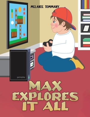 Max Explores It All by Tommany, Melanie